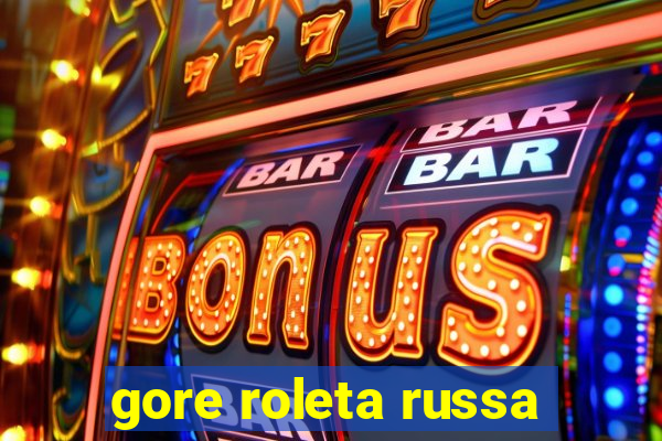 gore roleta russa